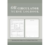 OR Circulator Nurse Logbook: Operating Room Surgical Case Tracking & Patient Notes