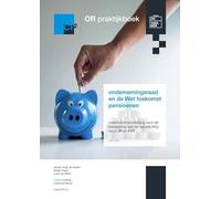 OR praktijkboek ondernemingsraad en de Wet toekomst pensioenen: praktische handleiding voor de toepassing van de nieuwe Wtp voor OR en PVT