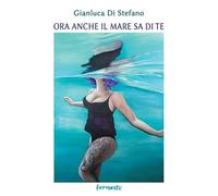 Ora anche il mare sa di te (Nuovi Fermenti. Poesia)