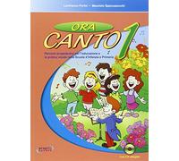 Ora canto. Percorsi propedeutici per l'educazione e la pratica vocale nella scuola d'infanzia e primaria. Con CD Audio (Vol. 1)