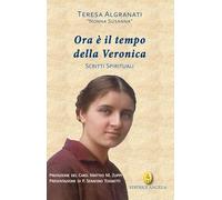 Ora è il tempo della Veronica. Scritti spirituali (Santi e beati)