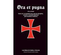 Ora et pugna: Cómo ser un templario hoy, guía de disciplina, oración y combate espiritual para hombres cristianos. (Forja del hombre cristiano)