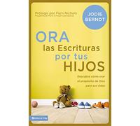 Ora las Escrituras por tus hijos: Descubre cómo orar por el propósito de Dios para sus vidas