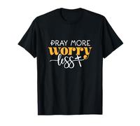 Ora Más Preocúpate Menos Santa Cruz Dios Fe Jesús Camiseta