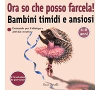 Ora so che posso farcela!: Una storia per bambini sulla fiducia in se stessi, sull’autostima e sul coraggio di credere nelle proprie capacità (Cresciamo le persone)