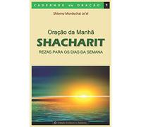 Oração da Manhã - Shacharit: Rezas para os dias da semana: 1 (Cadernos de Oração)