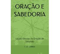 ORAÇÃO E SABEDORIA: Lições Eternas da Oração de Salomão