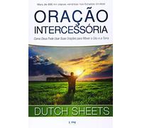 Oracao Intercessoria: Como Deus Pode Usar Suas Oracoes para Mover o Ceu e a Terra