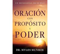Oración con propósito y poder/ Prayer with Purpose and Power: Un devocional de 90 días/ A 90-Day Devotional