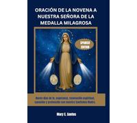 ORACIÓN DE LA NOVENA A NUESTRA SEÑORA DE LA MEDALLA MILAGROSA: Nueve días de fe, esperanza, renovación espiritual, sanación y protección con nuestra Santísima Madre.