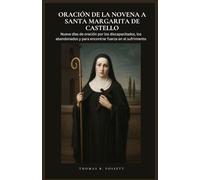 ORACIÓN DE LA NOVENA A SANTA MARGARITA DE CASTELLO: Nueve días de oración por los discapacitados, los abandonados y para encontrar fuerza en el sufrimiento