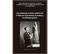 ORACIÓN DE LA NOVENA A SANTO DOMINGO SAVIO Y LIBRO DE ORACIÓN DE LA CORONILLA: Una poderosa oración católica de 9 días por la juventud, la pureza y la santidad gozosa. (Spanish Edition)