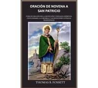 ORACIÓN DE NOVENA A SAN PATRICIO: 9 días de oración por la protección y fortaleza espiritual con el Rosario, la Coronilla y las devociones católicas tradicionales(Spanish Edition)