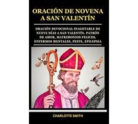 ORACIÓN DE NOVENA A SAN VALENTÍN: Oración devocional inagotable de nueve días a San Valentín, patrón de amor, matrimonios felices, enfermos mentales, ... (CATHOLIC NOVENA PRAYERBOOK COLLECTION)