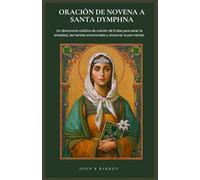 ORACIÓN DE NOVENA A SANTA DYMPHNA: Un devocional católico de oración de 9 días para sanar la ansiedad, las heridas emocionales y restaurar la paz mental. (Spanish Edition)