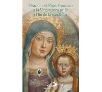 Oración del Papa Francisco A La Virgen para Pedir El Fin De La Pandemia (Fuera de colección)