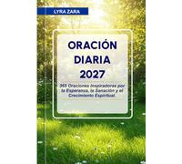 ORACIÓN DIARIA 2027: 365 Oraciones Inspiradoras por la Esperanza, la Sanación y el Crecimiento Espiritual.