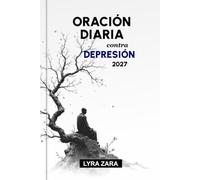 ORACIÓN DIARIA CONTRA DEPRESIÓN 2027: 365 días de escrituras sanadoras, aliento lleno de fe, restauración emocional, esperanza duradera, paz interior y fuerza renovada a través de la Palabra de Dios.