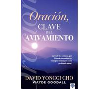 Oración: la clave del avivamiento: Escuche los secretos que Dios desea compartir con usted y sumérjase en su profundo amor / Prayer: Key to Revival: ... contigo y sumergete en su profundo amor