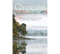 Oración Orgánica: Descubre la presencia y el poder de Dios en lo cotidiano (Evangelismo Orgánico Internacional)