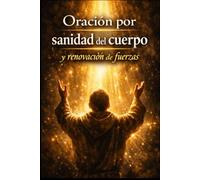 Oracion por Sanidad del cuerpo y renovacion de fuerzas