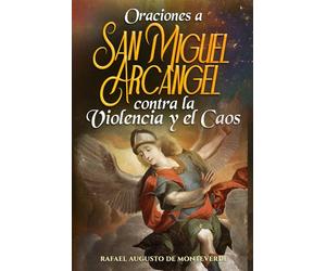 Oraciones a San Miguel Arcángel contra la Violencia y el Caos
