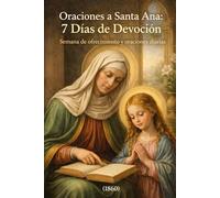 Oraciones a Santa Ana: 7 Días de Devoción: Semana de ofrecimiento y oraciones diarias (1860)