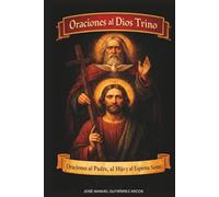 ORACIONES AL DIOS TRINO: Oraciones al Padre, al Hijo y al Espíritu Santo (Novenas católicas)