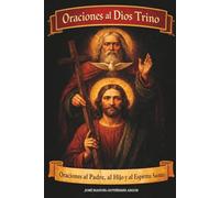 ORACIONES AL DIOS TRINO: Oraciones al Padre, al Hijo y al Espíritu Santo (Novenas católicas)