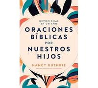 Devocional en un año: Oraciones Bíblicas Por Nuestros Hijos
