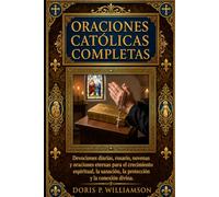 ORACIONES CATÓLICAS COMPLETAS: Devociones diarias, rosario, novenas y oraciones eternas para el crecimiento espiritual, la sanación, la protección y la conexión divina.