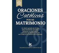 Oraciones Católicas por mi Matrimonio: Un diario guiado de 21 días para reconectar con Dios, restaurar tu matrimonio y afrontar los desafíos diarios ... de tu relación (The Catholic Prayers Series)