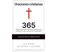 Oraciones cristianas: 365 reflexiones con Dios para fortalecer tu fe, cambiar tu vida, y encontrar tu propósito. (Forja del hombre cristiano)