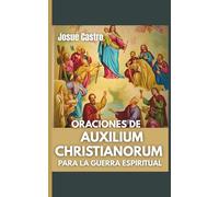 Oraciones de Auxilium Christianorum para la guerra espiritual: Oraciones de protección y liberación por intercesión de María, Auxilio de los Cristianos, y San Miguel Arcángel