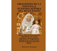 ORACIONES DE LA NOVENA A NUESTRA SEÑORA DEL BUEN ÉXITO: Nueve días de renovación espiritual, devoción mariana, intercesiones milagrosas y reflexiones llenas de gracia para los fieles.
