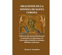 ORACIONES DE LA NOVENA DE SANTA CORONA: Poderoso devocional diario para la sanación, la esperanza y la intercesión celestial en tiempos difíciles e inciertos.