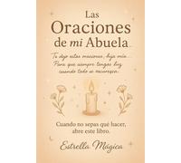 Oraciones de mi Abuela: Magia, Dinero y Protección: cuando no sepas que hacer abre este libro