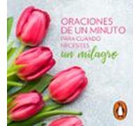 Oraciones de un minuto para cuando necesitas un milagro