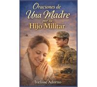 Oraciones de una madre por su hijo militar: 21 días para soltar la preocupación y confiar en Dios cuando tu hijo sirve lejos (Palabras con Propósitos Eternos)