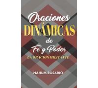 ¡ORACIONES DINÁMICAS de FE y PODER!: Veinte oraciones que fortalecerán tu relación con Dios y tu conocimiento del Señor Jesucristo.