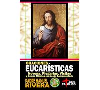 Oraciones Eucarísticas. Novena, Plegarias, Visitas y quince minutos con Jesús Sacramentado