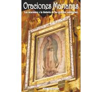 Oraciones Marianas: Las oraciones y su significado. La historia de los principales santuarios: 4 (Colección Bellas Artes Religiosas)