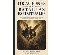 ORACIONES PARA BATALLAS ESPIRITUALES: 30 Oraciones Poderosas para la Protección Espiritual, la Fortaleza, la Sabiduría y la Victoria Diaria