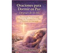Oraciones para Dormir en Paz Después de los 60: Devocionales Nocturnos para Entregar las Preocupaciones a Dios y Descansar con Esperanza (Renacer en la fe)
