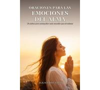 Oraciones para las emociones del alma: Un salmo para acompañar cada emoción que atraviesas