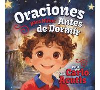 Oraciones para Niños Antes de Dormir con San Carlo Acutis: Un libro cristiano infantil con una breve biografía del santo, una oración nocturna y sencillas preguntas de gratitud para los más pequeños