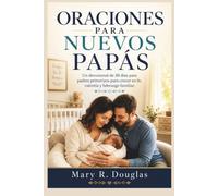 ORACIONES PARA NUEVOS PAPÁS: Un devocional de 30 días para padres primerizos para crecer en fe, valentía y liderazgo familiar.