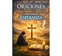 ORACIONES PARA SANAR EL DUELO Y RECUPERAR LA ESPERANZA