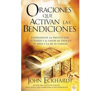 Oraciones que activan las bendiciones / Prayers that Activate Blessings: Experimente la protección, el poder y el favor de Dios en su vida y la ... and Favor of God for You and Your Loved Ones
