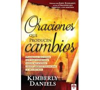Oraciones que producen cambios: Poderosas oraciones que dan esperanza sanan rela ciones, traen libertad financiera ¡Y mucho más! / Prayers That Bring Change